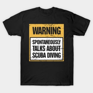 WARNING - Spotaneously Talks About Scuba Diving T-Shirt